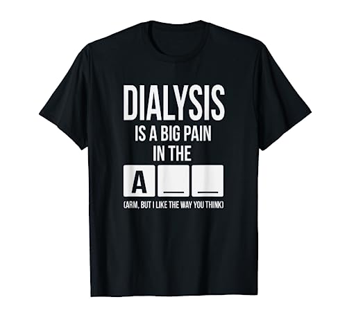 Dialysis Is A Big Pain T-Shirt